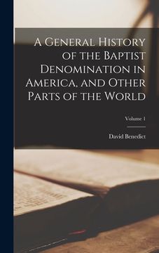 portada A General History of the Baptist Denomination in America, and Other Parts of the World; Volume 1 (en Inglés)