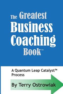 portada The Greatest Business Coaching Book: A Quantum Leap Catalyst Process (en Inglés)