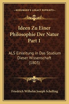portada Ideen Zu Einer Philosophie Der Natur Part 1: ALS Einleitung in Das Studium Dieser Wissenschaft (1803) (en Alemán)
