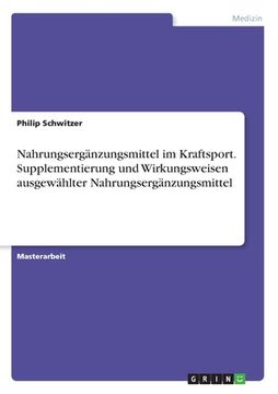 portada Nahrungsergänzungsmittel im Kraftsport. Supplementierung und Wirkungsweisen ausgewählter Nahrungsergänzungsmittel (in German)
