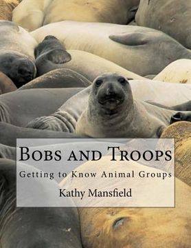 portada Bobs and Troops: Getting to Know Animal Groups (en Inglés)