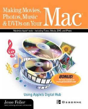portada making movies, photos, music, & dvds on your mac: using apple's digital hub (en Inglés)