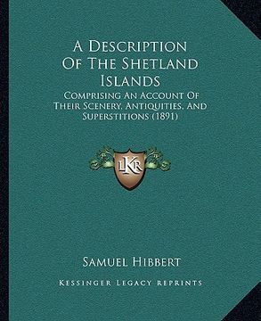 portada a description of the shetland islands: comprising an account of their scenery, antiquities, and superstitions (1891) (in English)