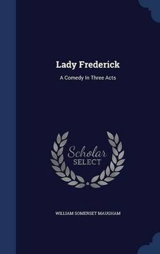 portada Lady Frederick: A Comedy In Three Acts