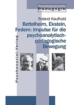 Bettelheim, Ekstein, Federn: Impulse für die Psychoanalytisch-Pädagogische Bewegung (in German)