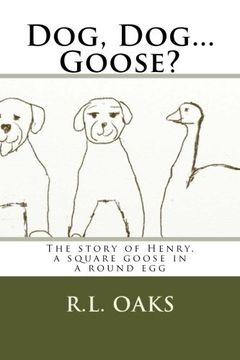 portada Dog, Dog...Goose?: The story of Henry, a square goose in a round egg