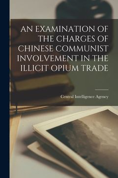 portada An Examination of the Charges of Chinese Communist Involvement in the Illicit Opium Trade (en Inglés)