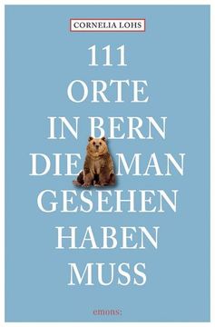 portada 111 Orte in Bern, die man Gesehen Haben Muss (en Alemán)