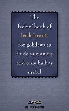 portada The Book of Feckin' Irish Insults: For Gobdaws as Thick as Manure and Only Half as Useful (The Feckin' Collection) (en Inglés)