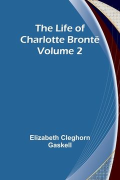 portada The Life of Charlotte Brontë - Volume 2 (en Inglés)