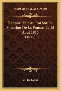 portada Rapport Fait Au Roi Sur La Situation De La France, Le 15 Aout 1815 (1815) (in French)