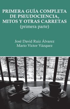 portada Primera guía completa de pseudociencia, mitos y otras carretas: Primera parte (in Spanish)