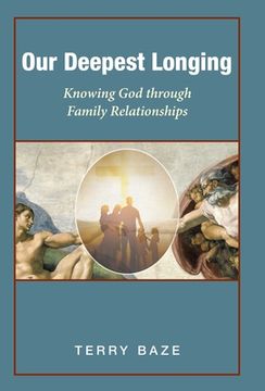 portada Our Deepest Longing: Knowing God Through Family Relationships (en Inglés)