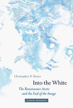 portada Into the White: The Renaissance Arctic and the end of the Image (Zone Books) (en Inglés)