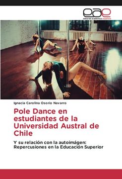 portada Pole Dance en Estudiantes de la Universidad Austral de Chile: Y su Relación con la Autoimágen: Repercusiones en la Educación Superior