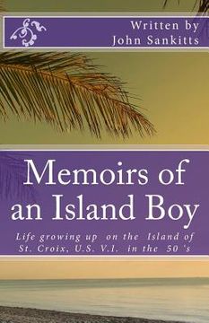 portada Memoirs of an Island Boy: Life, growing up on the Island of St Croix, U.S V.I. in the 1950's. (en Inglés)