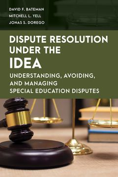 portada Dispute Resolution Under the Idea: Understanding, Avoiding, and Managing Special Education Disputes