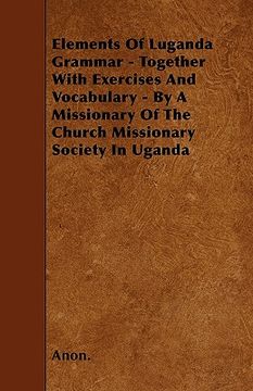portada elements of luganda grammar - together with exercises and vocabulary - by a missionary of the church missionary society in uganda (in English)