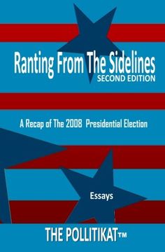 portada Ranting From The Sidelines: A Recap of The 2008 Presidential Election (Volume 1)