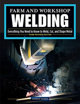 portada Farm and Workshop Welding, Third Revised Edition: Everything you Need to Know to Weld, Cut, and Shape Metal (en Inglés)