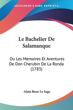 portada Le Bachelier De Salamanque: Ou Les Memoires Et Aventures De Don Cherubin De La Ronda (1783) (en Francés)