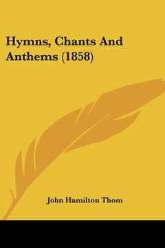 portada hymns, chants and anthems (1858) (in English)