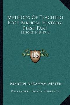 portada methods of teaching post biblical history, first part: lessons 1-18 (1915) (in English)