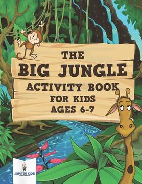 portada The Big Jungle Activity Book for Kids Ages 6-7 (in English)
