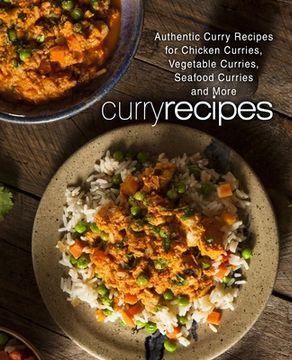 portada Curry Recipes: Authentic Curry Recipes for Chicken Curries, Vegetable Curries, Seafood Curries and More (in English)
