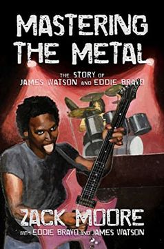 portada Mastering the Metal: The Story of James Watson and Eddie Bravo (in English)