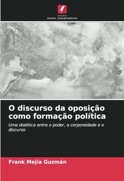 portada O Discurso da Oposição Como Formação Política: Uma Dialética Entre o Poder, a Corporeidade e o Discurso