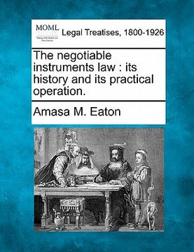 portada the negotiable instruments law: its history and its practical operation. (en Inglés)