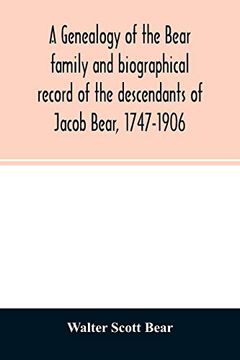 portada A Genealogy of the Bear Family and Biographical Record of the Descendants of Jacob Bear; 1747-1906 (en Inglés)