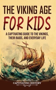 portada The Viking Age for Kids: A Captivating Guide to the Vikings, Their Raids, and Everyday Life (en Inglés)