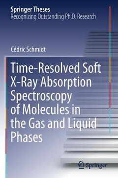 portada Time-Resolved Soft X-Ray Absorption Spectroscopy of Molecules in the Gas and Liquid Phases (en Inglés)