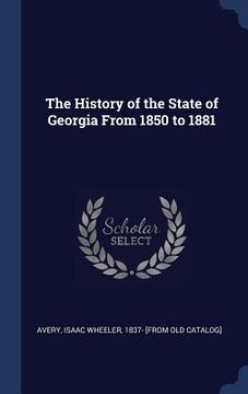 portada The History of the State of Georgia From 1850 to 1881