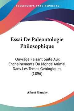 portada Essai De Paleontologie Philosophique: Ouvrage Faisant Suite Aux Enchainements Du Monde Animal Dans Les Temps Geologiques (1896) (en Francés)