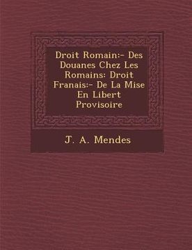 portada Droit Romain: - Des Douanes Chez Les Romains: Droit Fran�ais: - De La Mise En Libert� Provisoire (in French)