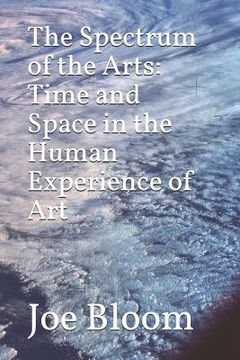 portada The Spectrum of the Arts: Time and Space in the Human Experience of Art (en Inglés)