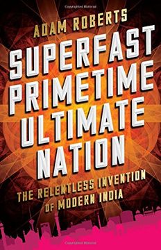 portada Superfast Primetime Ultimate Nation: The Relentless Invention of Modern India