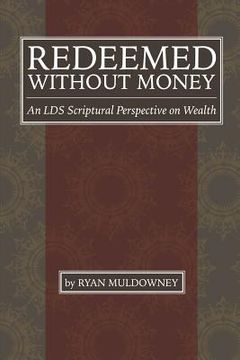 portada Redeemed Without Money: An LDS Scriptural Perspective on Wealth (en Inglés)