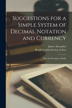 portada Suggestions for a Simple System of Decimal Notation and Currency [microform]: After the Portuguese Model (en Inglés)