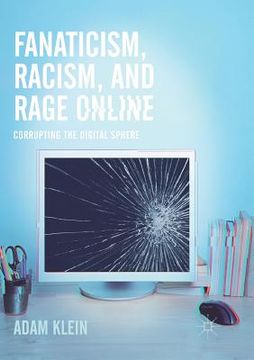portada Fanaticism, Racism, and Rage Online: Corrupting the Digital Sphere (en Inglés)