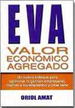 portada Eva: Valor Añadido Economico: Un Nuevo Enfoque Para Optimizar la Gestion, Motivar y Crear Valor (2ª Ed. ) (in Spanish)