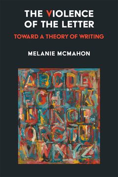 portada The Violence of the Letter: Toward a Theory of Writing (en Inglés)