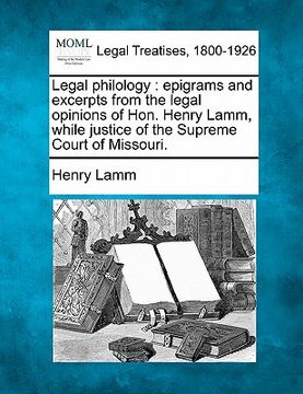 portada legal philology: epigrams and excerpts from the legal opinions of hon. henry lamm, while justice of the supreme court of missouri. (in English)