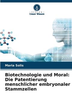 portada Biotechnologie und Moral: Die Patentierung menschlicher embryonaler Stammzellen (in German)