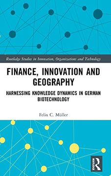 portada Finance, Innovation and Geography: Harnessing Knowledge Dynamics in German Biotechnology (Routledge Studies in Innovation, Organizations and Technology) (en Inglés)