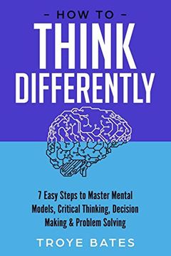 portada How to Think Differently: 7 Easy Steps to Master Mental Models, Critical Thinking, Decision Making & Problem Solving (in English)