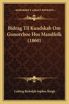 portada Bidrag Til Kundskab Om Gonorrhoe Hos Mandfolk (1860) (en Danés)